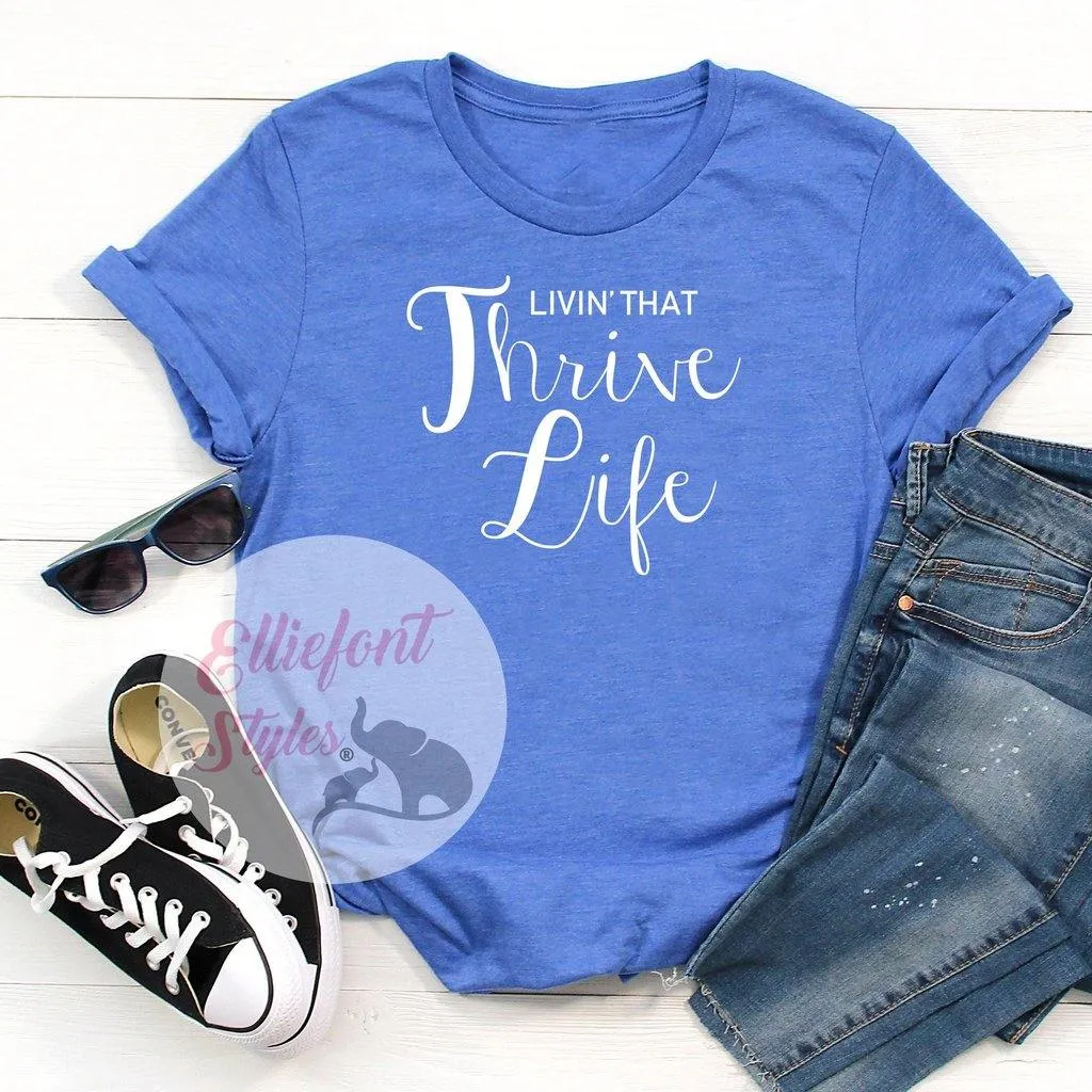 Livin' That Thrive Life - Thrive Shirts