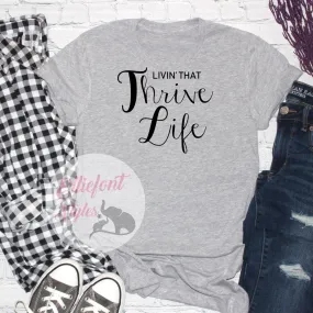 Livin' That Thrive Life - Thrive Shirts