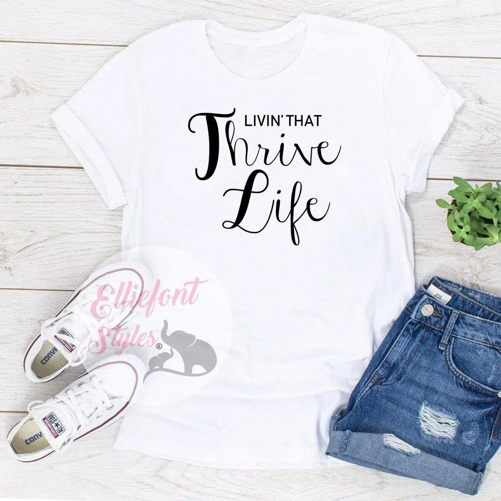 Livin' That Thrive Life - Thrive Shirts